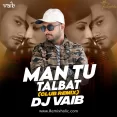 Mann Tu Talbat (Remix 2025) - DJ Vaib