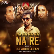 Na Na Na Re (Remix) DJ Akki Haran Na Na Na Re (Remix) DJ Akki Haran